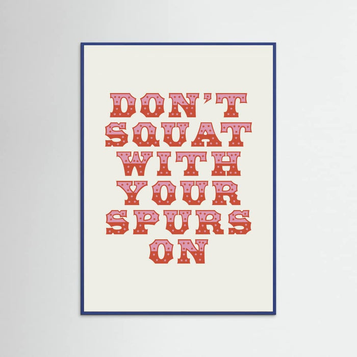 Blue Wood Don't Squat With Your Spurs On Poster