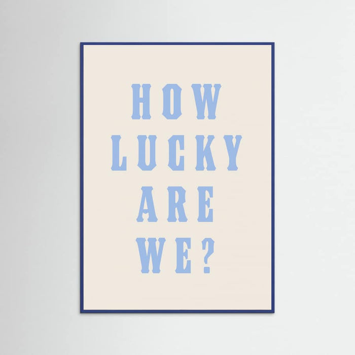 Blue Wood How Lucky Are We? Poster