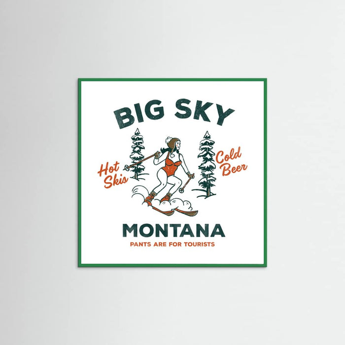 Green Wood Ski Big Sky Montana: Pants Are For Tourists Poster