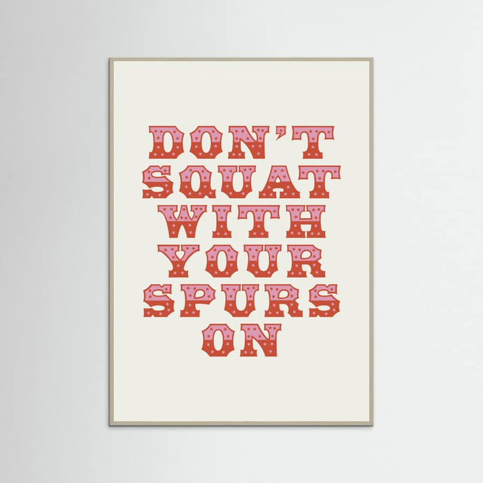 Grey Wood Don't Squat With Your Spurs On Poster
