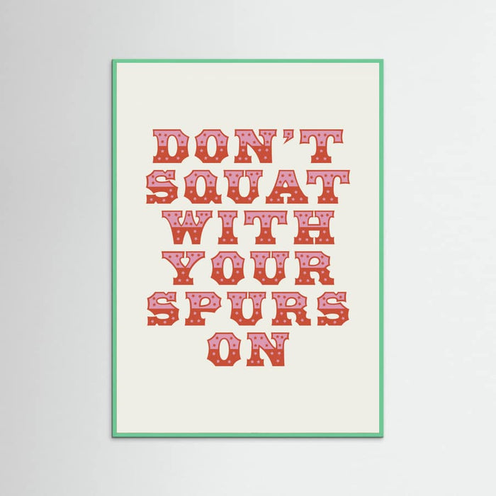 Mint Wood Don't Squat With Your Spurs On Poster