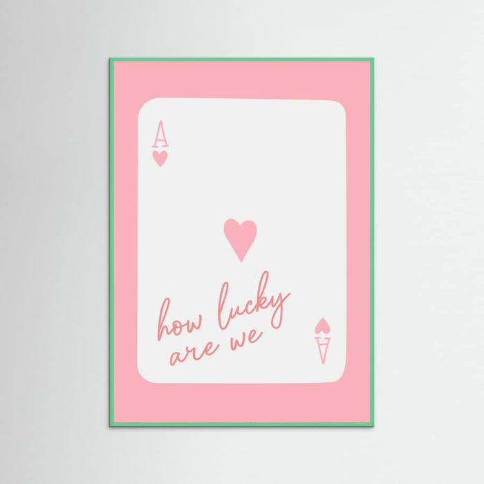 How Lucky Are We Ace Pink Poster – plakat og kunsttryk