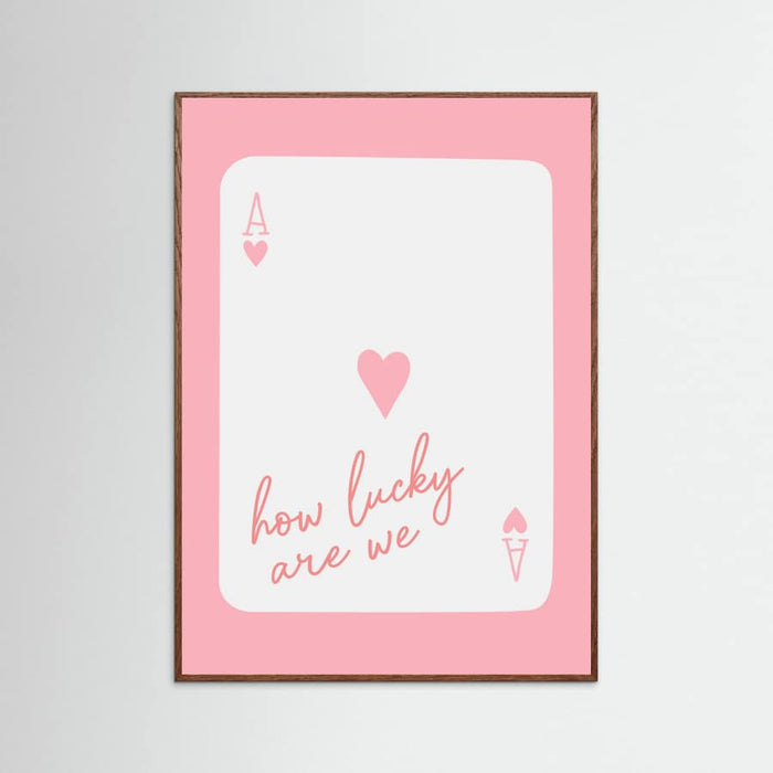How Lucky Are We Ace Pink Poster – plakat og kunsttryk