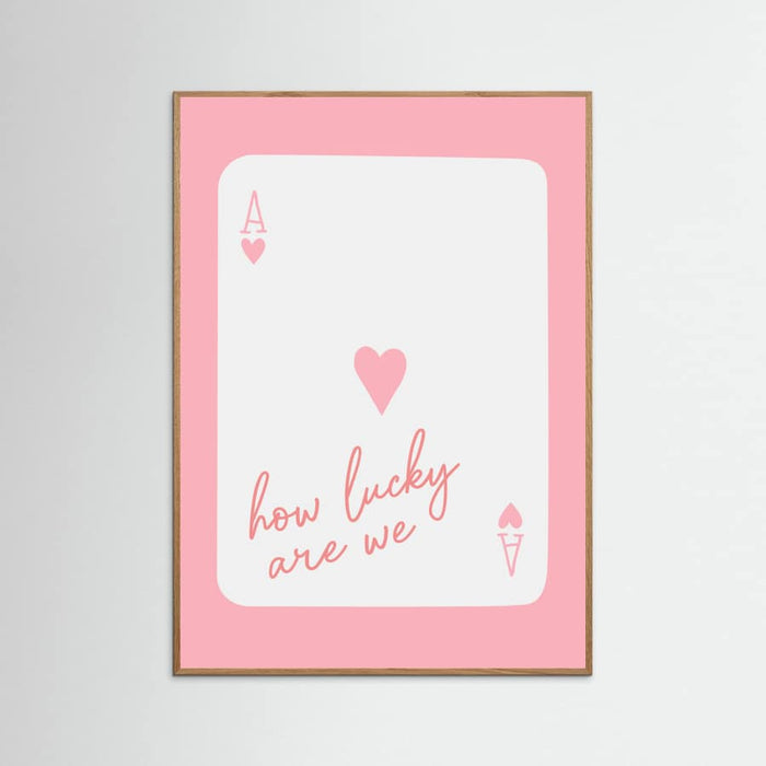 How Lucky Are We Ace Pink Poster – plakat og kunsttryk