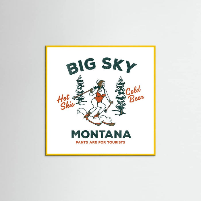 Yellow Wood Ski Big Sky Montana: Pants Are For Tourists Poster