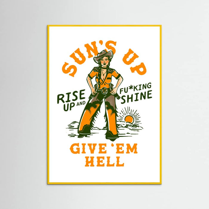 Yellow Wood Suns Up Rise Up & Fucking Shine Wild West Cowgirl Poster