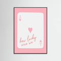 How Lucky Are We Ace Pink Poster – plakat og kunsttryk