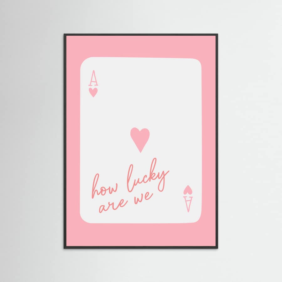 How Lucky Are We Ace Pink Poster – plakat og kunsttryk