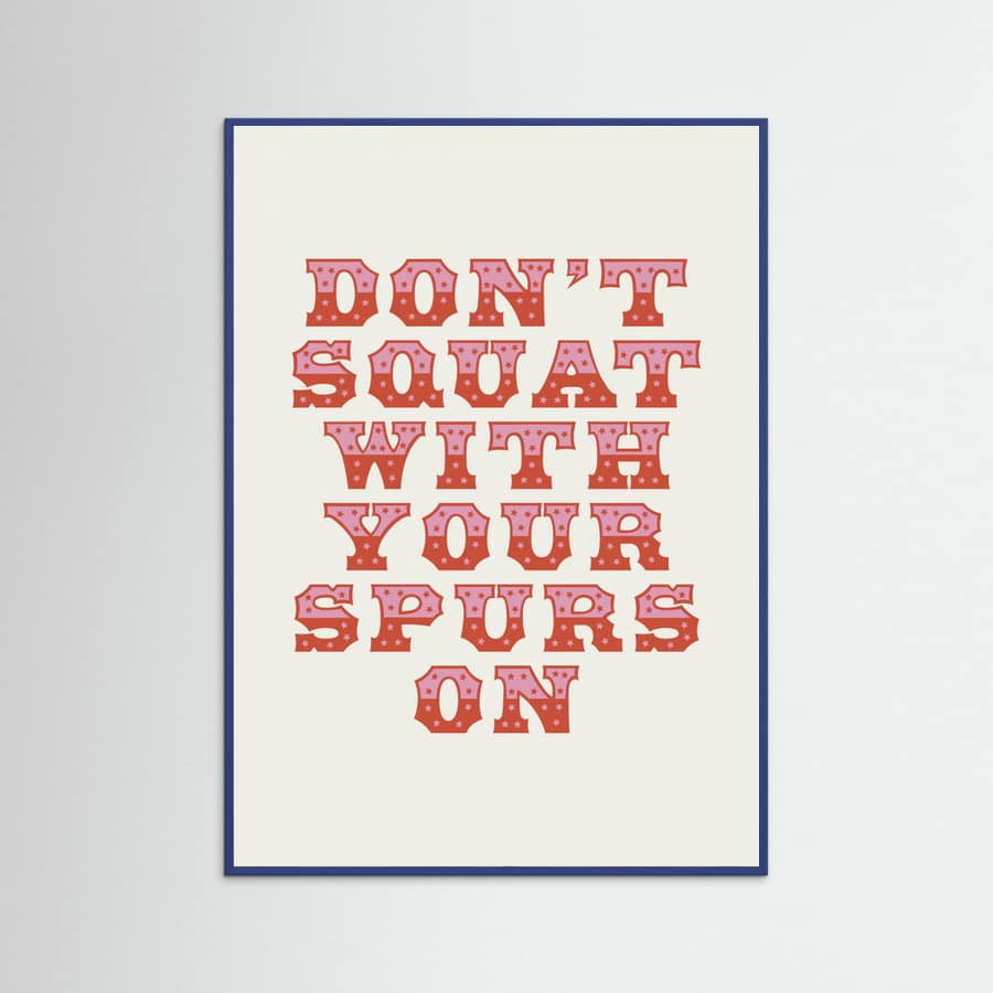 Blue Wood Don't Squat With Your Spurs On Poster