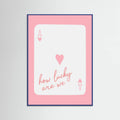 How Lucky Are We Ace Pink Poster – plakat og kunsttryk