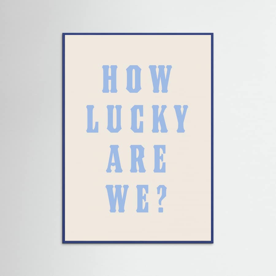 Blue Wood How Lucky Are We? Poster