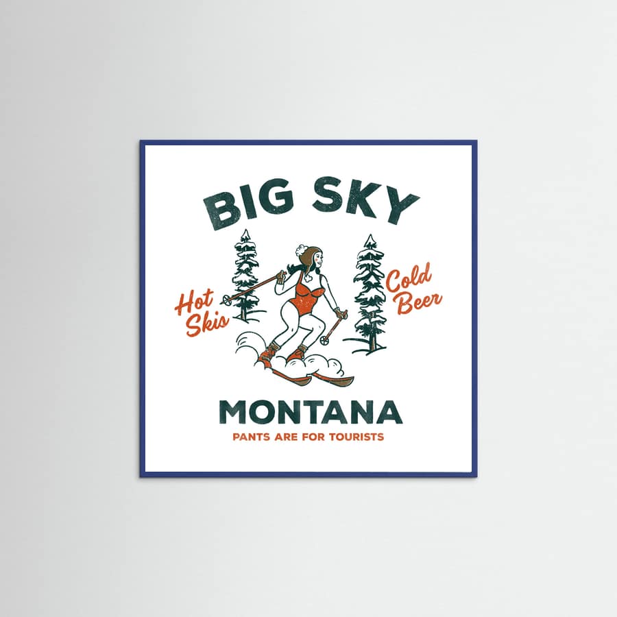 Blue Wood Ski Big Sky Montana: Pants Are For Tourists Poster