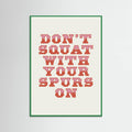 Green Wood Don't Squat With Your Spurs On Poster