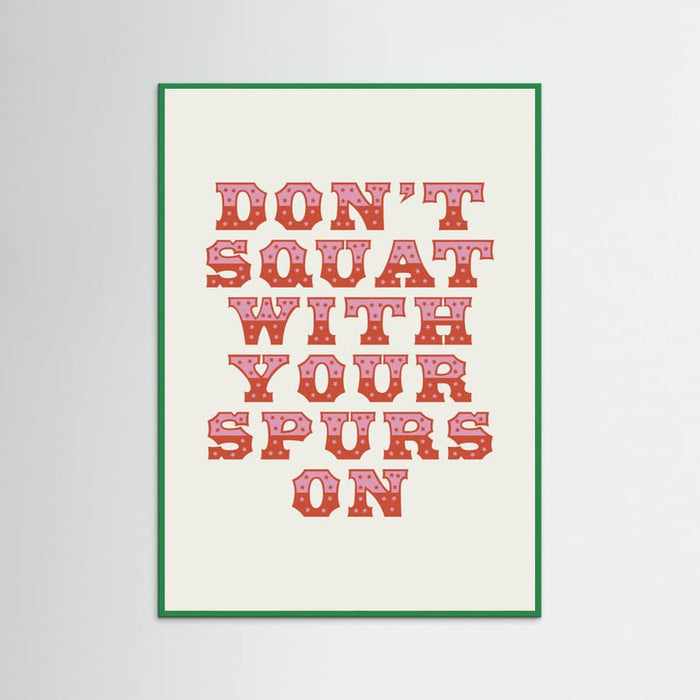 Green Wood Don't Squat With Your Spurs On Poster