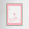 How Lucky Are We Ace Pink Poster – plakat og kunsttryk