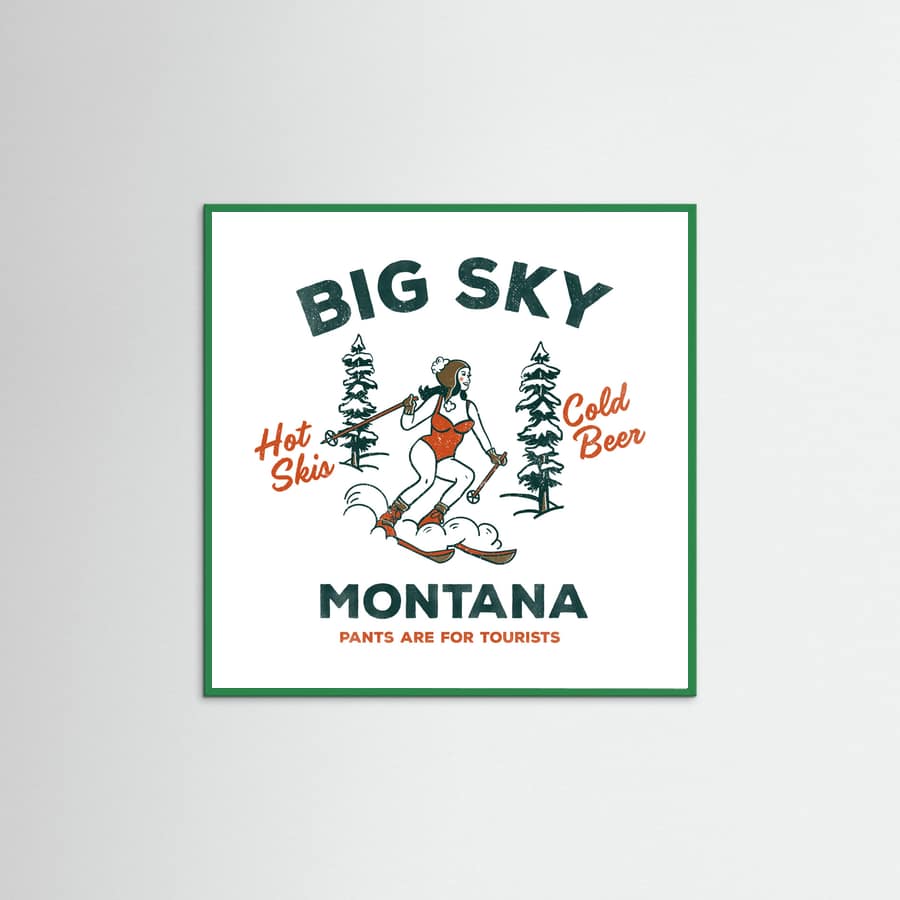 Green Wood Ski Big Sky Montana: Pants Are For Tourists Poster