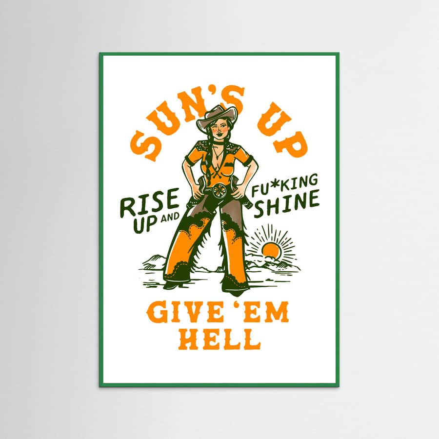 Green Wood Suns Up Rise Up & Fucking Shine Wild West Cowgirl Poster