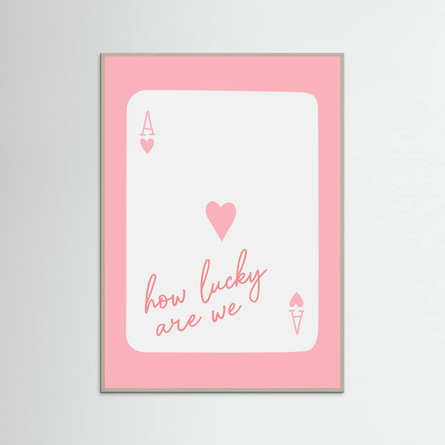How Lucky Are We Ace Pink Poster – plakat og kunsttryk