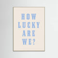Grey Wood How Lucky Are We? Poster