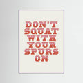 Lilac Wood Don't Squat With Your Spurs On Poster