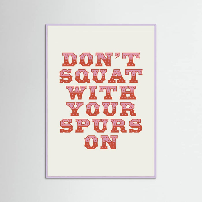 Lilac Wood Don't Squat With Your Spurs On Poster