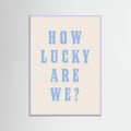 Lilac Wood How Lucky Are We? Poster