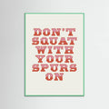 Mint Wood Don't Squat With Your Spurs On Poster