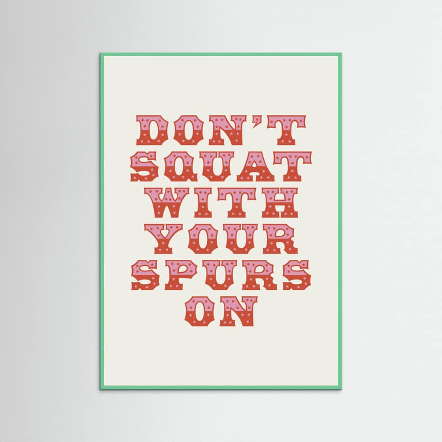 Mint Wood Don't Squat With Your Spurs On Poster