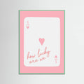 How Lucky Are We Ace Pink Poster – plakat og kunsttryk
