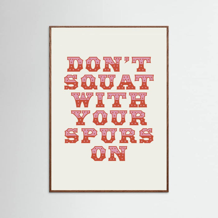 Oak Dark Don't Squat With Your Spurs On Poster