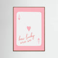 How Lucky Are We Ace Pink Poster – plakat og kunsttryk