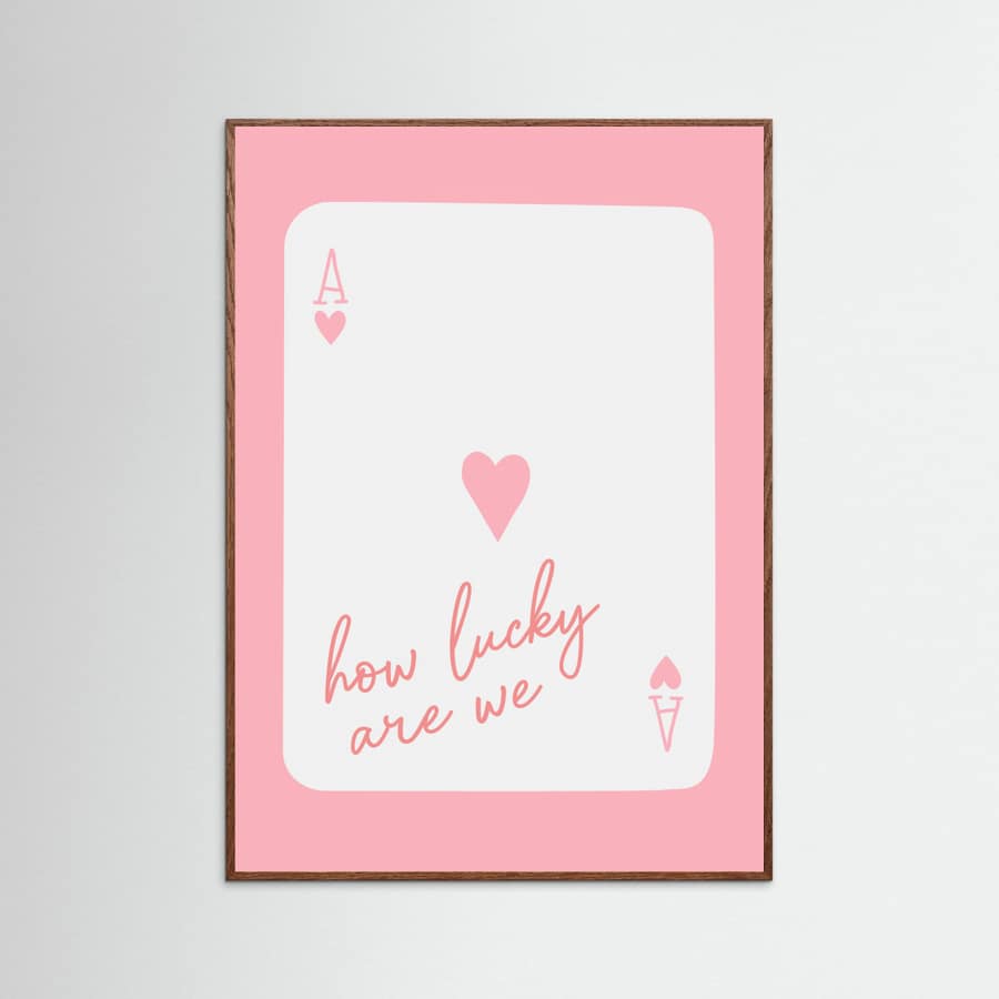 How Lucky Are We Ace Pink Poster – plakat og kunsttryk
