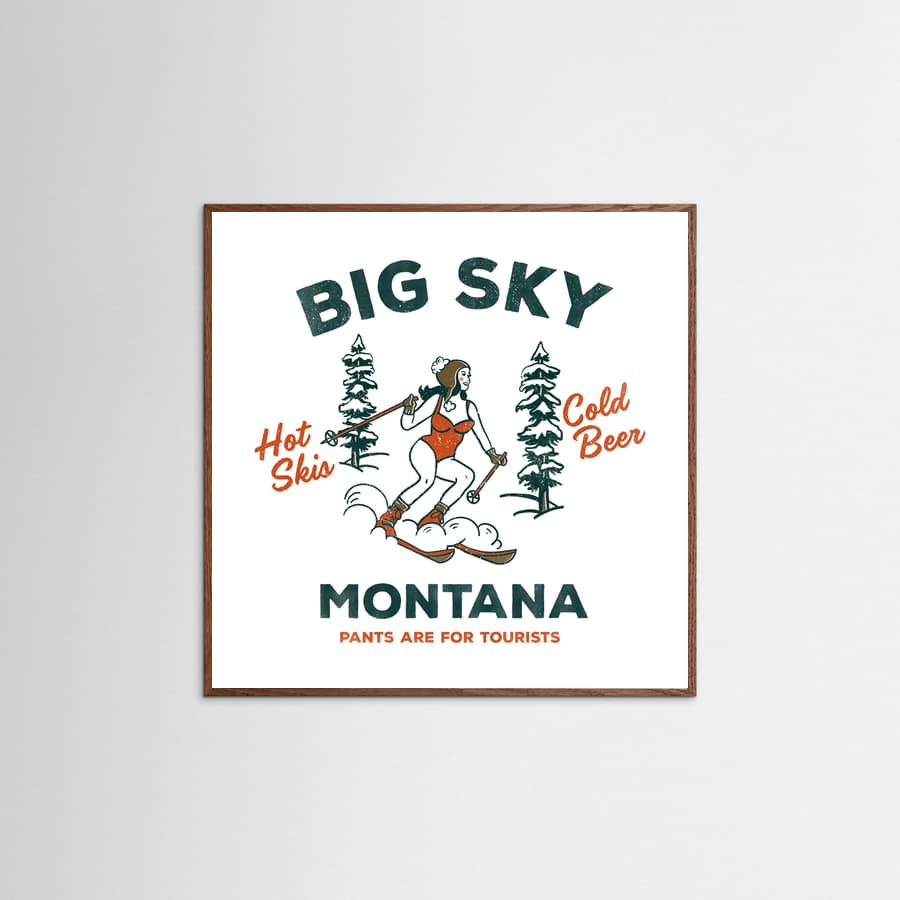 Oak Dark Ski Big Sky Montana: Pants Are For Tourists Poster