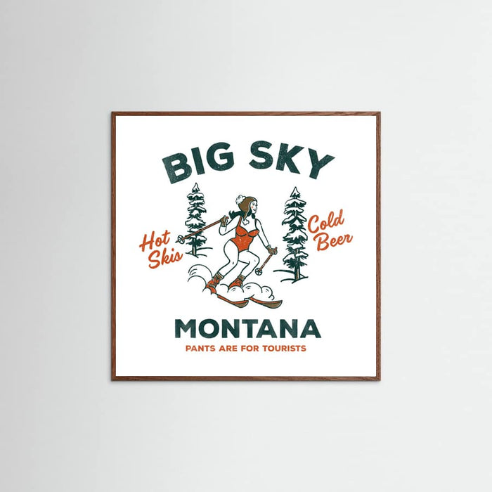 Oak Dark Ski Big Sky Montana: Pants Are For Tourists Poster