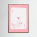 How Lucky Are We Ace Pink Poster – plakat og kunsttryk