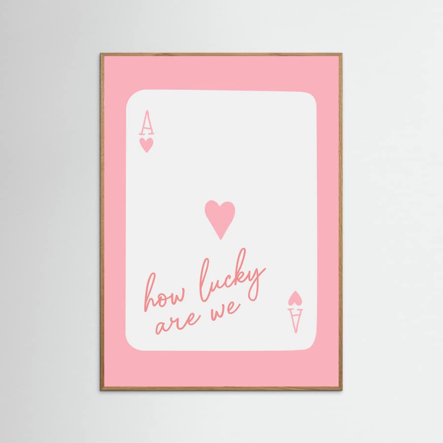 How Lucky Are We Ace Pink Poster