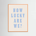 Orange Wood How Lucky Are We? Poster