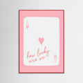 How Lucky Are We Ace Pink Poster – plakat og kunsttryk