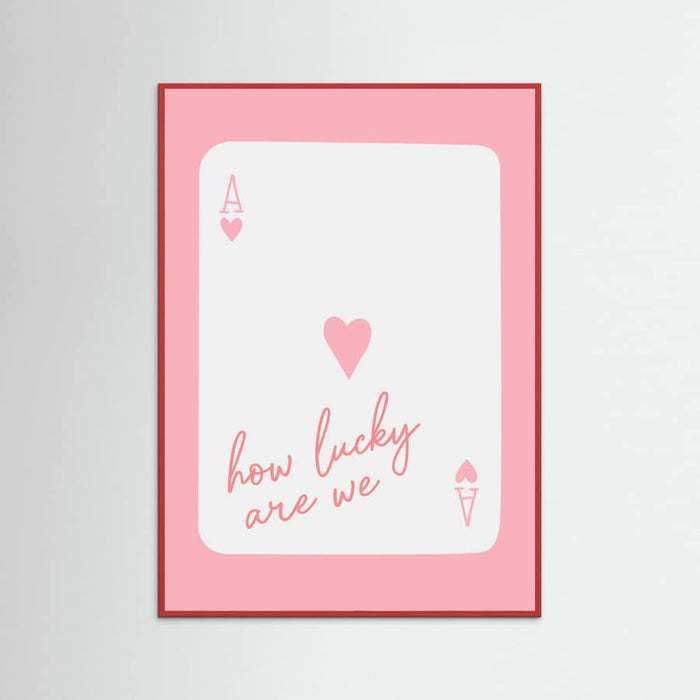 How Lucky Are We Ace Pink Poster – plakat og kunsttryk