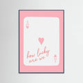 How Lucky Are We Ace Pink Poster – plakat og kunsttryk