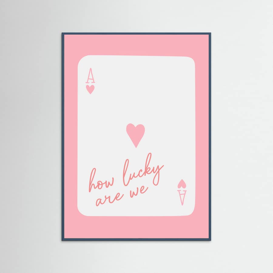 How Lucky Are We Ace Pink Poster – plakat og kunsttryk