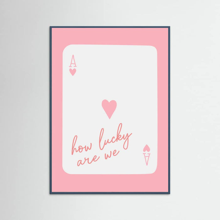 How Lucky Are We Ace Pink Poster – plakat og kunsttryk