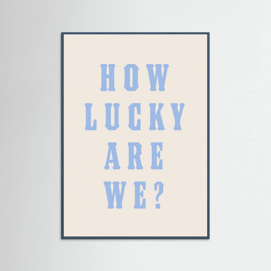 Teal Wood How Lucky Are We? Poster