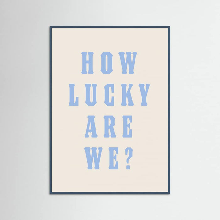 Teal Wood How Lucky Are We? Poster