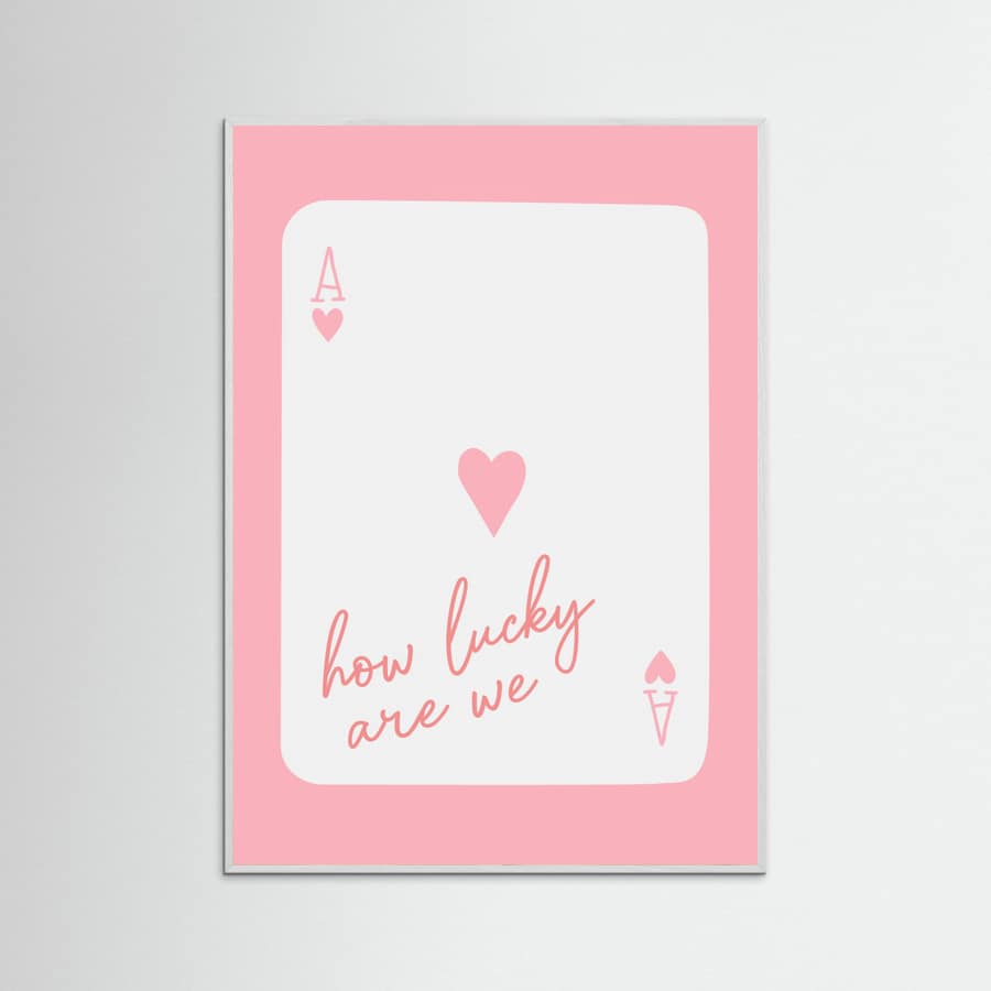 How Lucky Are We Ace Pink Poster – plakat og kunsttryk