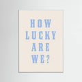 White Wood How Lucky Are We? Poster