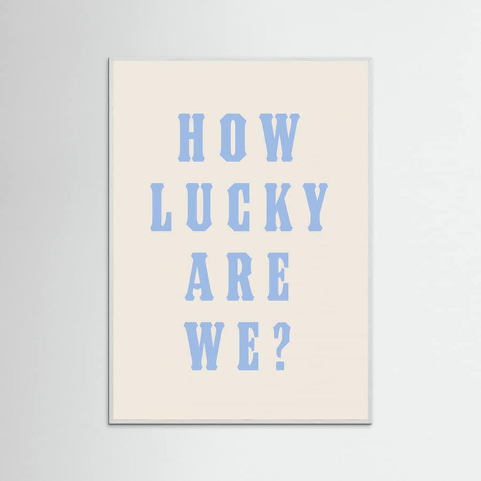 White Wood How Lucky Are We? Poster