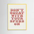 Yellow Wood Don't Squat With Your Spurs On Poster