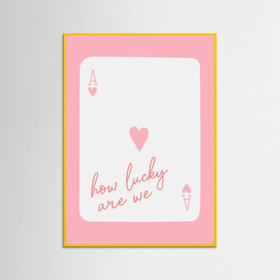 How Lucky Are We Ace Pink Poster – plakat og kunsttryk