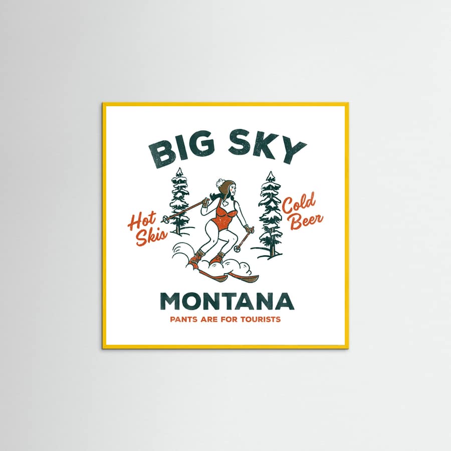 Yellow Wood Ski Big Sky Montana: Pants Are For Tourists Poster
